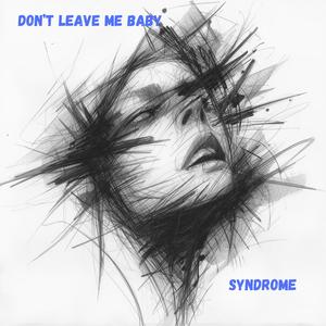 Don’t Leave Me Baby