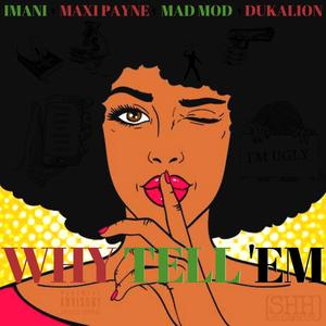 Why Tell 'Em (feat. Imani Estese, Mad Mod & Dukallion)