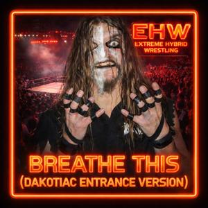 BREATHE THIS (DAKOTIAC ENTRANCE VERSION)