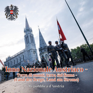 Inno Nazionale Austriaco - Terra di monti, terra sul fiume -(Land der Berge, Land am Strome)