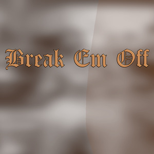 Break Em Off