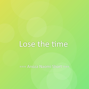 Lose the time