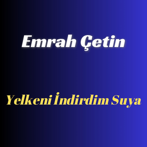 Yelkeni İndirdim Suya