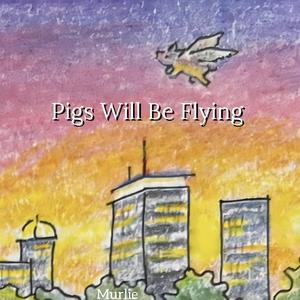 Pigs Will Be Flying