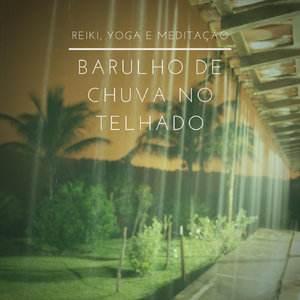Reiki, Yoga e Meditação: Barulho de Chuva, Pt. 06