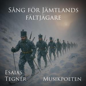 Sång för Jämtlands fältjägare (Text: Esaias Tegnér)