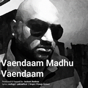 Vaendaam Madhu Vaendaam (feat. Prawin Antoni)