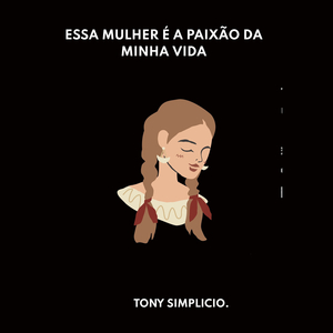 Essa Mulher É a Paixão de Minha Vida.