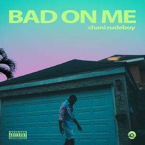 Bad on Me