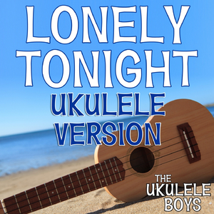 Lonely Tonight (Ukulele Version)