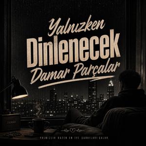Yalnızken Dinlenecek Damar Parçalar