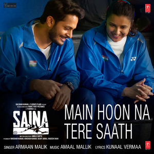 Main Hoon Na Tere Saath (From "Saina")