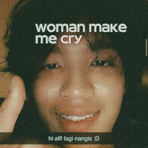 Let Me Love Me Too (Woman Make Me Cry)