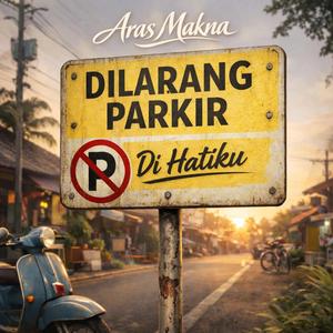Dilarang Parkir Di Hatiku