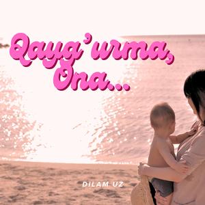 Qayg'urma, Ona...
