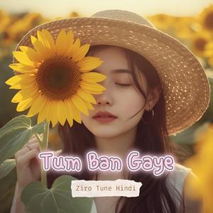 Tum Ban Gaye