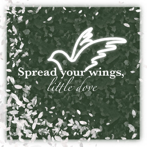 Spread Your Wings, Little Dove