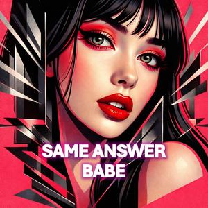 Same Answer Babe