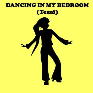 DANCING IN MY BEDROOM