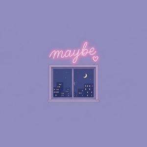 Maybe