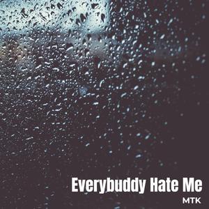 Everybuddy Hate Me