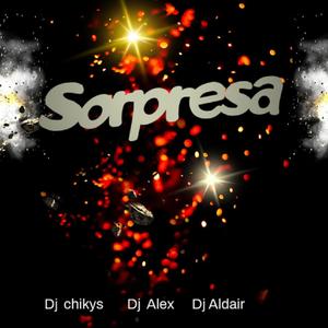Sorpresa (feat. Dj Alex Del Callao, Dj aldair & Dj chikyz)