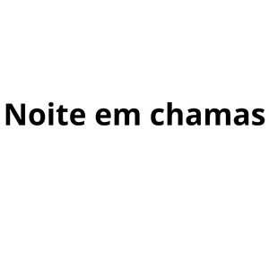 Noite em Chama