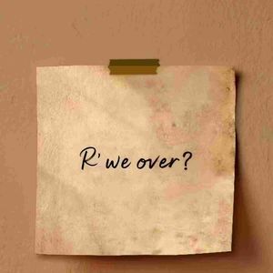 R we over？