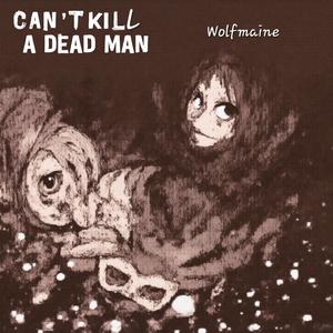 Can’t Kill A Dead Man