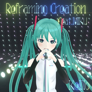 ReframingCreation (feat. 初音ミク)