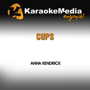 Cups (Karaoke Version) [In the Style of Anna Kendrick]