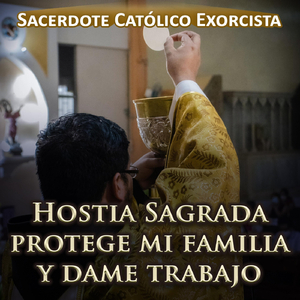 Hostia Sagrada Protege Mi Familia y Dame Trabajo