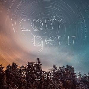 I Can’t Get It