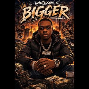 Bigger