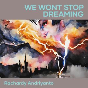 We Wont Stop Dreaming