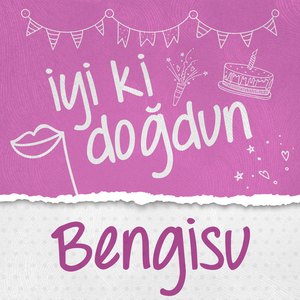 Doğum Günün Kutlu Olsun Bengisu
