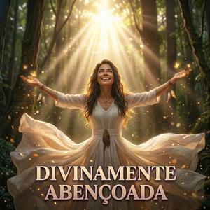 DIVINAMENTE ABENÇOADA