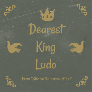 Dearest King Ludo (From "Star vs the Forces of Evil")