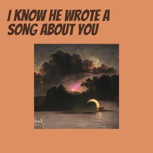 I Know He Wrote a Song About You