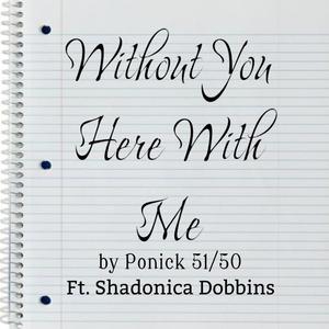 Without You Here With Me (feat. Shadonica Dobbins)