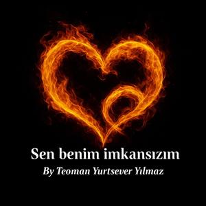 Sen benim imkansızım!!!