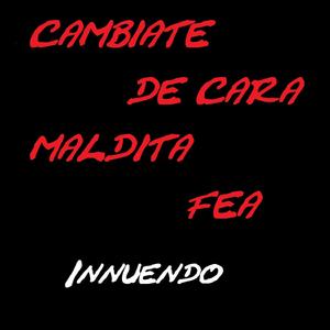 Cámbiate De Cara Maldita Fea