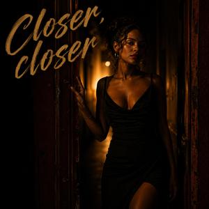 Closer, closer