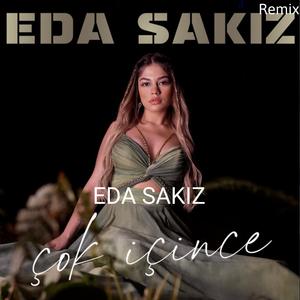 Eda Sakız (Çok İçince) ((Remix))