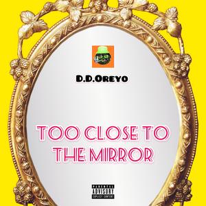 Too Close To The Mirrior