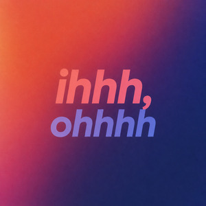 Ihhh, Ohhhh