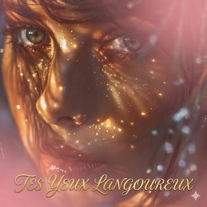 TES YEUX LANGOUREUX