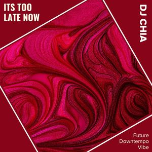 Its Too Late Now (Future Downtempo Vibe)