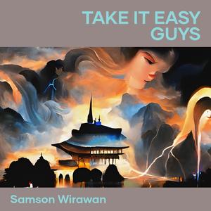 Take It Easy Guys