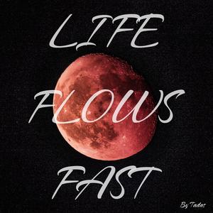 Life Flows Fast